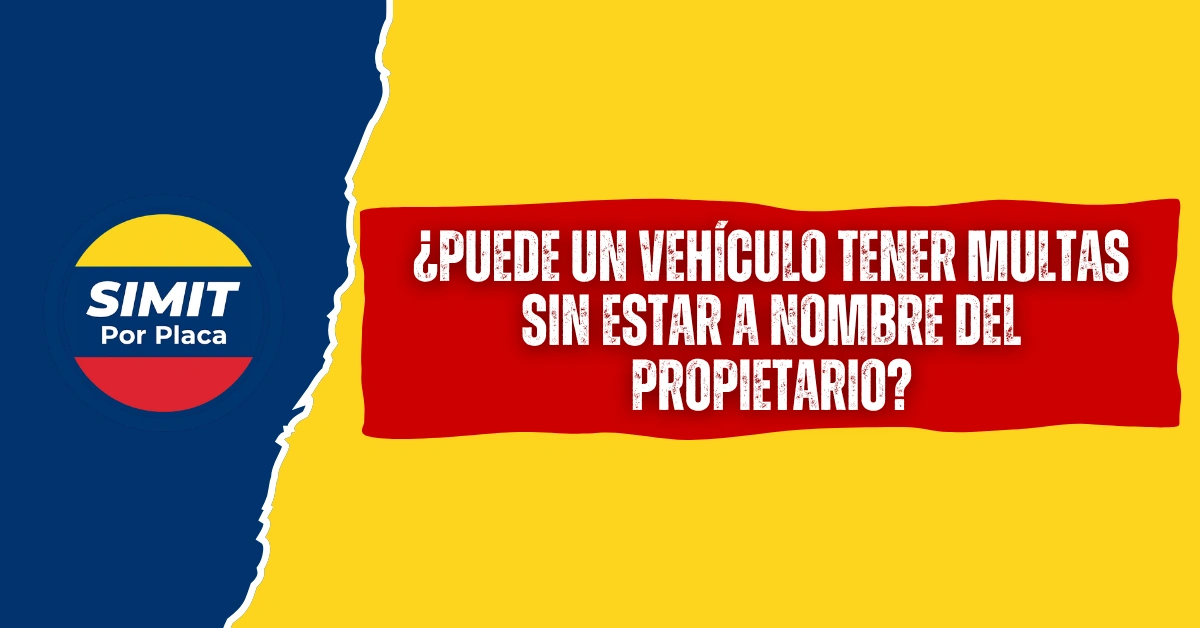 ¿Puede un Vehículo Tener Multas sin Estar a Nombre del Propietario?